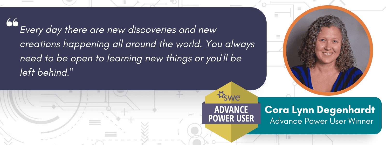 Advance Power User Badge and this quarter's winner, Cora Lynn Degenhardt, with a quote: 